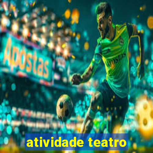 atividade teatro